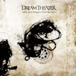 Dream Theater - Artwork di Take Your Fingers From My Hair