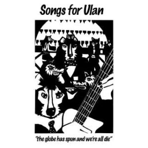 Songs For Ulan cover album The globe has spun and were all gone 01