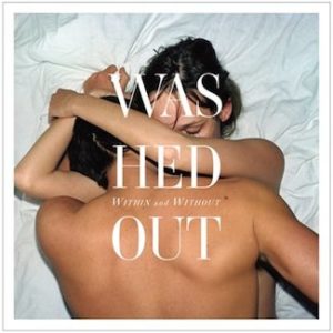 Washed Out - Within ad Without