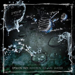 Epsilon Indi - Wherein We Are Water - Artwork