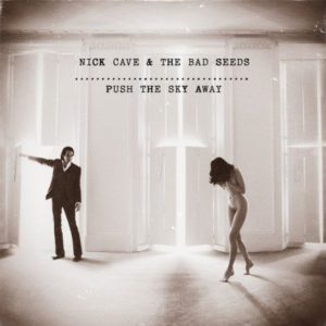 Nick Cave & The Bad Seeds - "Push the Sky Away"