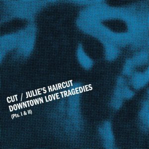 Cut / Julies Haircut - Downtown Love Tragedies - Artwork