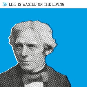 fiN - Life Is Wasted On The Living - Artwork