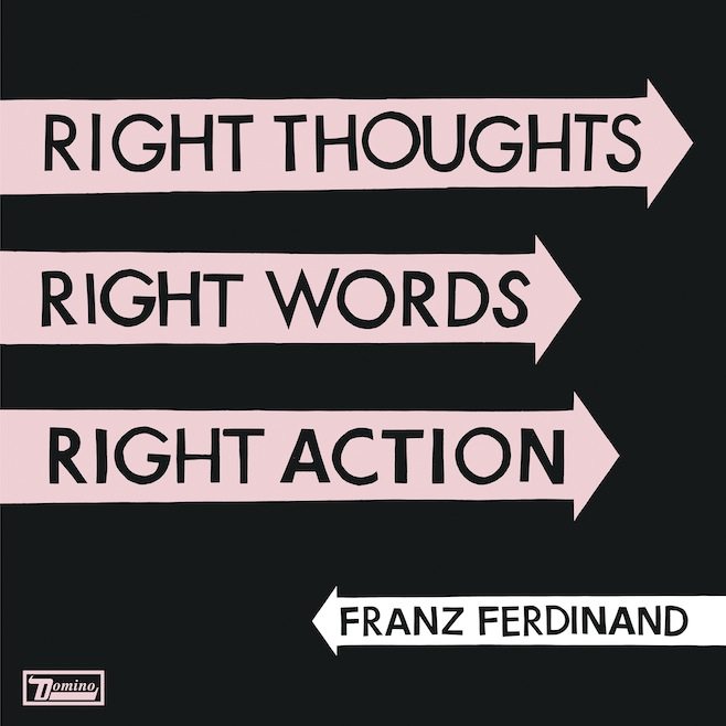 Franz Ferdinand: “Right thoughts right words right action”. La recensione